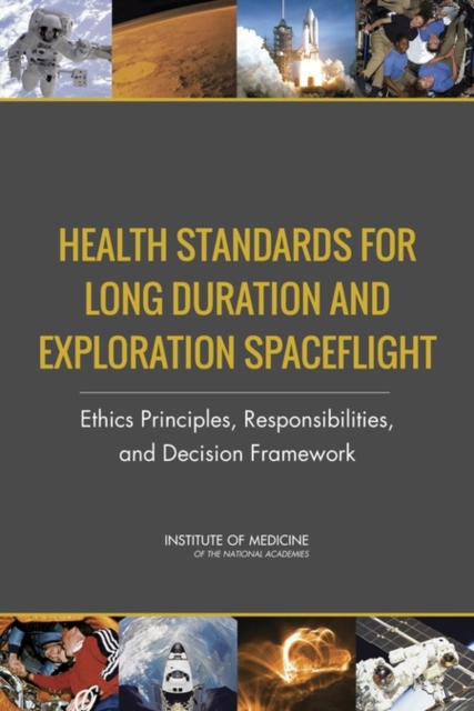 Health Standards for Long Duration and Exploration Spaceflight : Ethics Principles, Responsibilities, and Decision Framework, PDF eBook