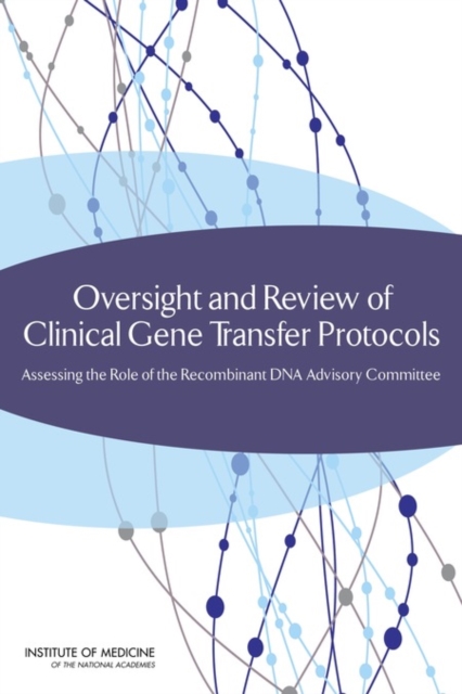 Oversight and Review of Clinical Gene Transfer Protocols : Assessing the Role of the Recombinant DNA Advisory Committee, Paperback / softback Book