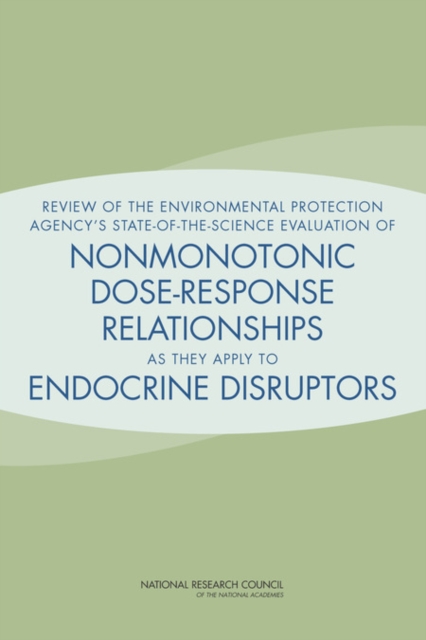 Review of the Environmental Protection Agency's State-of-the-Science Evaluation of Nonmonotonic Dose-Response Relationships as they Apply to Endocrine Disruptors, EPUB eBook