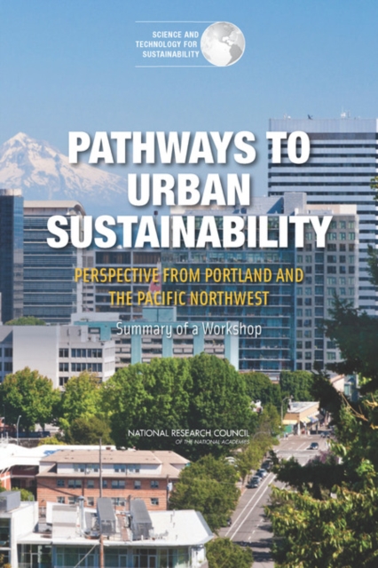 Pathways to Urban Sustainability : Perspective from Portland and the Pacific Northwest: Summary of a Workshop, PDF eBook