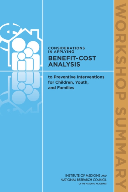 Considerations in Applying Benefit-Cost Analysis to Preventive Interventions for Children, Youth, and Families : Workshop Summary, EPUB eBook