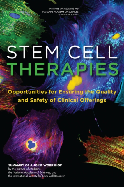 Stem Cell Therapies : Opportunities for Ensuring the Quality and Safety of Clinical Offerings: Summary of a Joint Workshop by the Institute of Medicine, the National Academy of Sciences, and the Inter, PDF eBook
