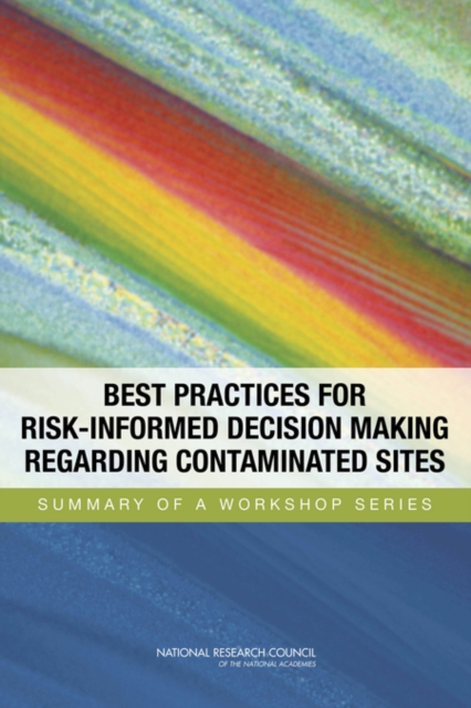 Best Practices for Risk-Informed Decision Making Regarding Contaminated Sites : Summary of a Workshop Series, EPUB eBook