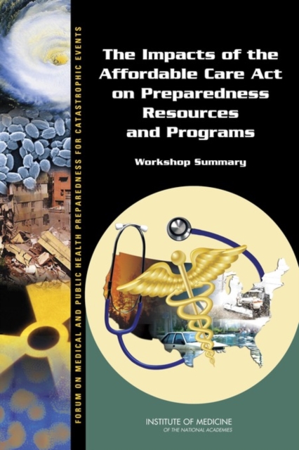 The Impacts of the Affordable Care Act on Preparedness Resources and Programs : Workshop Summary, PDF eBook