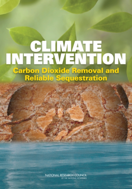 Climate Intervention : Carbon Dioxide Removal and Reliable Sequestration, Paperback / softback Book
