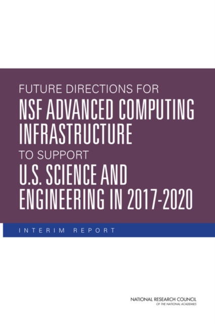 Future Directions for NSF Advanced Computing Infrastructure to Support U.S. Science and Engineering in 2017-2020 : Interim Report, EPUB eBook