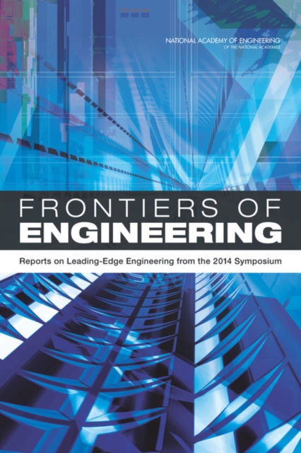 Frontiers of Engineering : Reports on Leading-Edge Engineering from the 2014 Symposium, PDF eBook