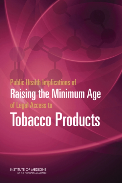 Public Health Implications of Raising the Minimum Age of Legal Access to Tobacco Products, Paperback / softback Book