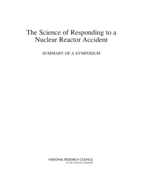 The Science of Responding to a Nuclear Reactor Accident : Summary of a Symposium, PDF eBook