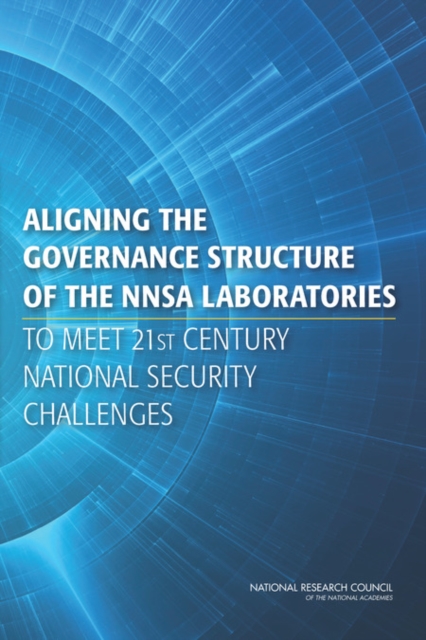 Aligning the Governance Structure of the NNSA Laboratories to Meet 21st Century National Security Challenges, PDF eBook
