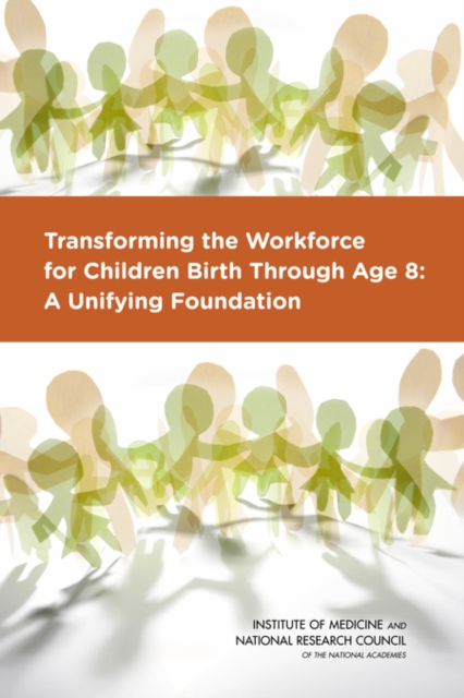 Transforming the Workforce for Children Birth Through Age 8 : A Unifying Foundation, Paperback / softback Book
