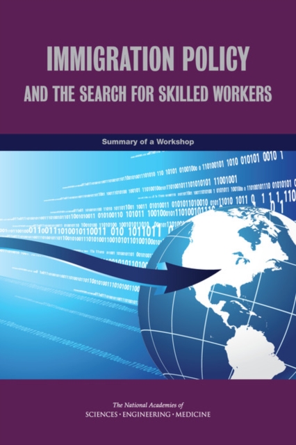 Immigration Policy and the Search for Skilled Workers : Summary of a Workshop, PDF eBook