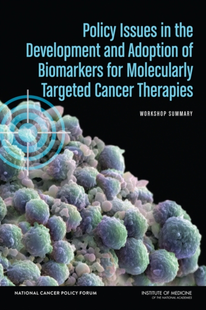 Policy Issues in the Development and Adoption of Biomarkers for Molecularly Targeted Cancer Therapies : Workshop Summary, PDF eBook