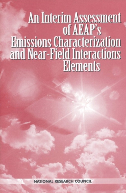 An Interim Assessment of the AEAP's Emissions Characterization and Near-Field Interactions Elements, PDF eBook