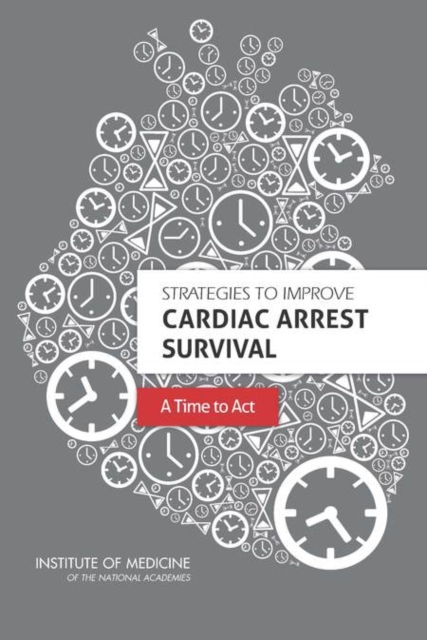 Strategies to Improve Cardiac Arrest Survival : A Time to Act, Paperback / softback Book