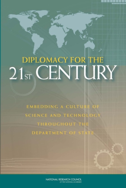 Diplomacy for the 21st Century : Embedding a Culture of Science and Technology Throughout the Department of State, PDF eBook