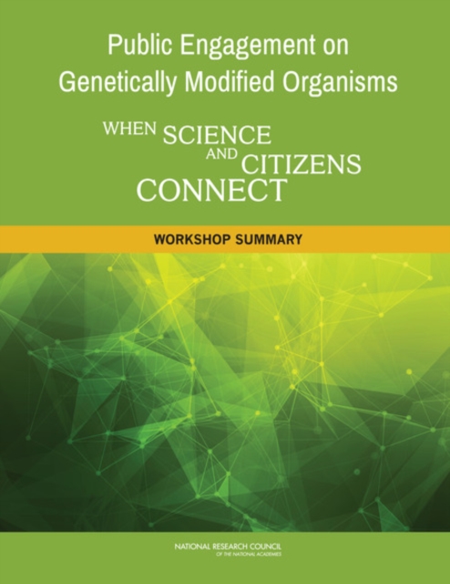 Public Engagement on Genetically Modified Organisms : When Science and Citizens Connect: Workshop Summary, EPUB eBook