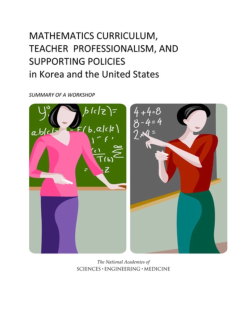 Mathematics Curriculum, Teacher Professionalism, and Supporting Policies in Korea and the United States : Summary of a Workshop, EPUB eBook
