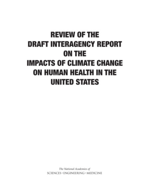 Review of the Draft Interagency Report on the Impacts of Climate Change on Human Health in the United States, PDF eBook