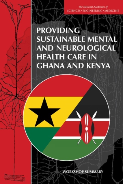 Providing Sustainable Mental and Neurological Health Care in Ghana and Kenya : Workshop Summary, EPUB eBook