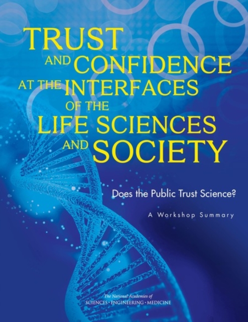 Trust and Confidence at the Interfaces of the Life Sciences and Society : Does the Public Trust Science? A Workshop Summary, PDF eBook