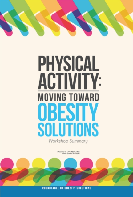 Physical Activity : Moving Toward Obesity Solutions: Workshop Summary, EPUB eBook