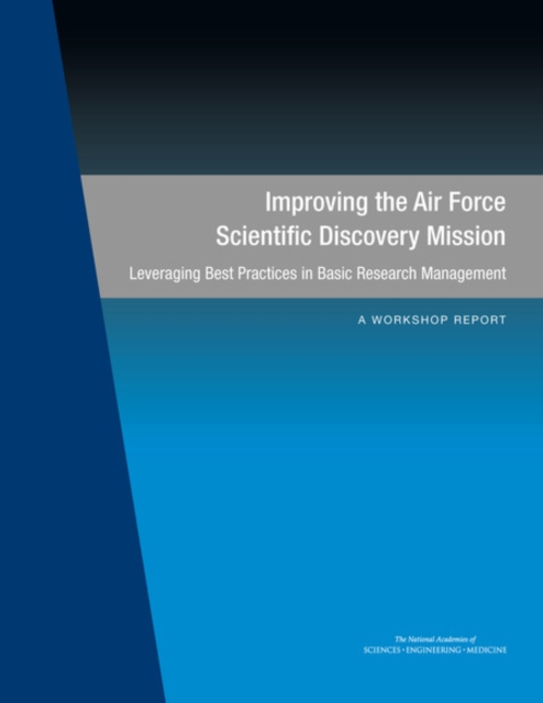 Improving the Air Force Scientific Discovery Mission : Leveraging Best Practices in Basic Research Management: A Workshop Report, PDF eBook