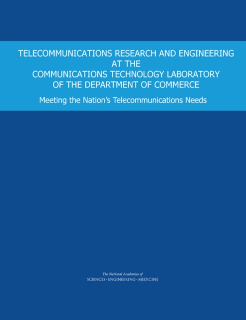 Telecommunications Research and Engineering at the Communications Technology Laboratory of the Department of Commerce : Meeting the Nation's Telecommunications Needs, EPUB eBook