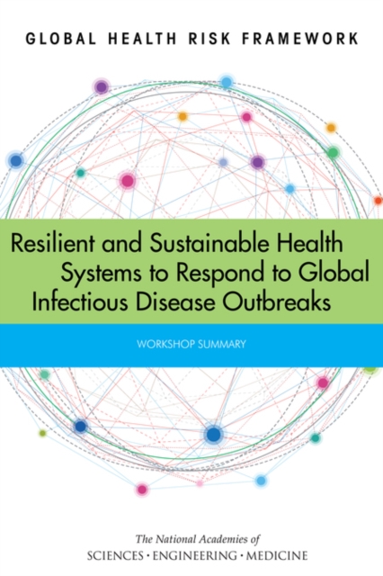 Global Health Risk Framework : Resilient and Sustainable Health Systems to Respond to Global Infectious Disease Outbreaks: Workshop Summary, EPUB eBook