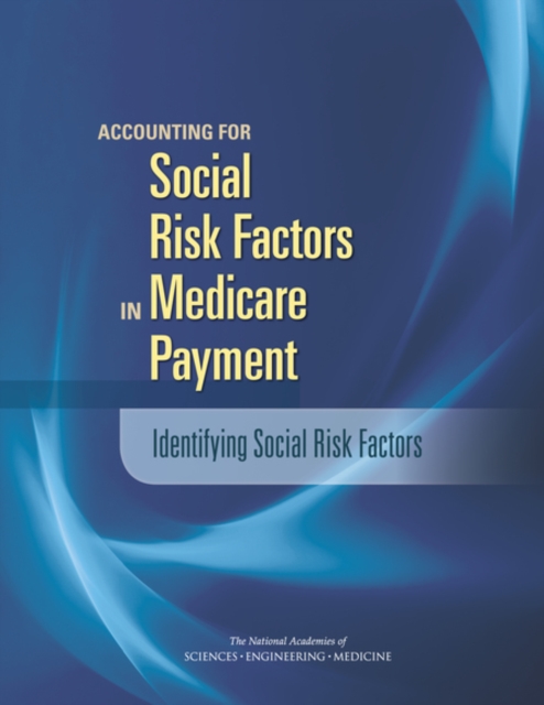Accounting for Social Risk Factors in Medicare Payment : Identifying Social Risk Factors, PDF eBook