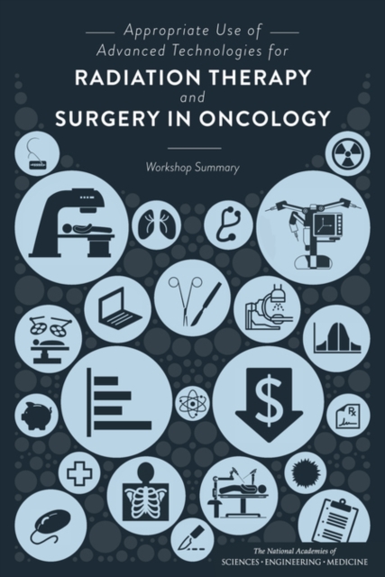 Appropriate Use of Advanced Technologies for Radiation Therapy and Surgery in Oncology : Workshop Summary, EPUB eBook
