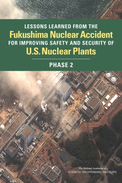Lessons Learned from the Fukushima Nuclear Accident for Improving Safety and Security of U.S. Nuclear Plants : Phase 2, PDF eBook