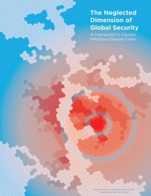 The Neglected Dimension of Global Security : A Framework to Counter Infectious Disease Crises, PDF eBook