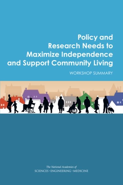 Policy and Research Needs to Maximize Independence and Support Community Living : Workshop Summary, EPUB eBook