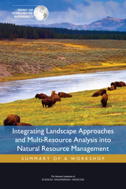 Integrating Landscape Approaches and Multi-Resource Analysis into Natural Resource Management : Summary of a Workshop, PDF eBook