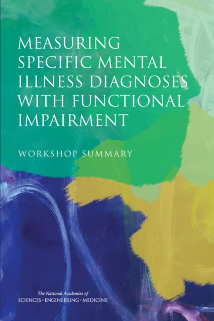 Measuring Specific Mental Illness Diagnoses with Functional Impairment : Workshop Summary, EPUB eBook