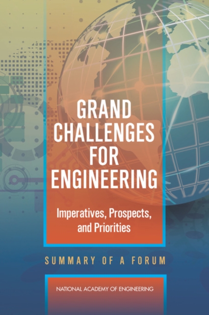 Grand Challenges for Engineering : Imperatives, Prospects, and Priorities: Summary of a Forum, PDF eBook