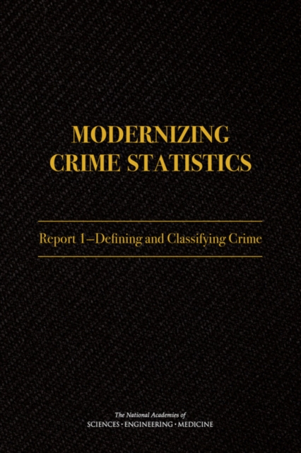 Modernizing Crime Statistics : Report 1: Defining and Classifying Crime, PDF eBook
