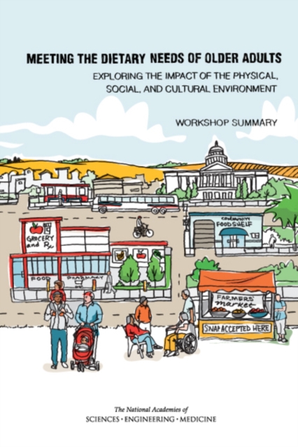 Meeting the Dietary Needs of Older Adults : Exploring the Impact of the Physical, Social, and Cultural Environment: Workshop Summary, EPUB eBook