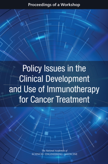 Policy Issues in the Clinical Development and Use of Immunotherapy for Cancer Treatment : Proceedings of a Workshop, EPUB eBook