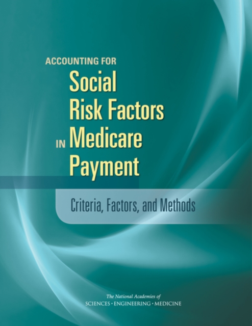 Accounting for Social Risk Factors in Medicare Payment : Criteria, Factors, and Methods, EPUB eBook