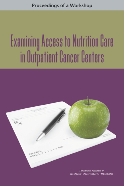 Examining Access to Nutrition Care in Outpatient Cancer Centers : Proceedings of a Workshop, EPUB eBook