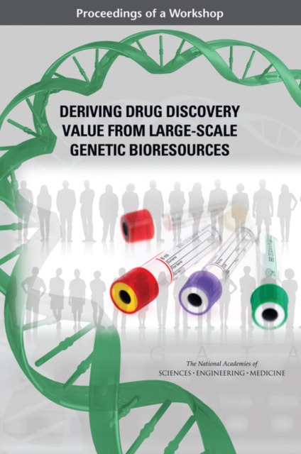Deriving Drug Discovery Value from Large-Scale Genetic Bioresources : Proceedings of a Workshop, PDF eBook