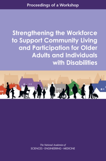 Strengthening the Workforce to Support Community Living and Participation for Older Adults and Individuals with Disabilities : Proceedings of a Workshop, EPUB eBook