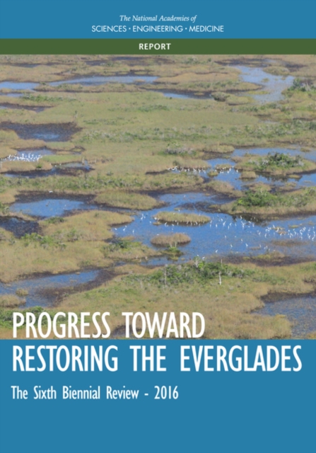 Progress Toward Restoring the Everglades : The Sixth Biennial Review - 2016, EPUB eBook