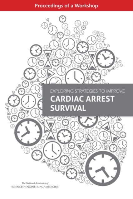 Exploring Strategies to Improve Cardiac Arrest Survival : Proceedings of a Workshop, EPUB eBook