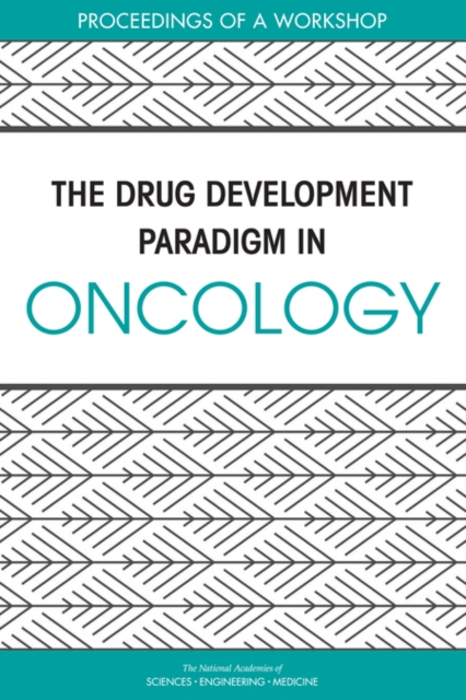 The Drug Development Paradigm in Oncology : Proceedings of a Workshop, EPUB eBook