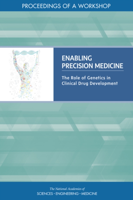 Enabling Precision Medicine : The Role of Genetics in Clinical Drug Development: Proceedings of a Workshop, EPUB eBook