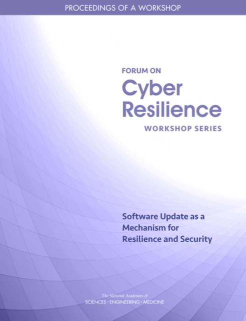Software Update as a Mechanism for Resilience and Security : Proceedings of a Workshop, PDF eBook