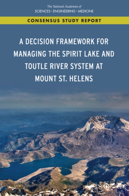 A Decision Framework for Managing the Spirit Lake and Toutle River System at Mount St. Helens, PDF eBook